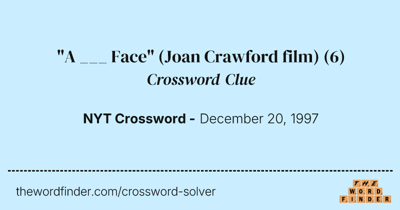 "A ___ Face" (Joan Crawford film) crossword clue image