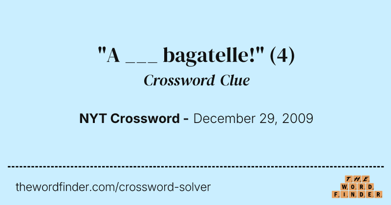 "A ___ bagatelle!" crossword clue image