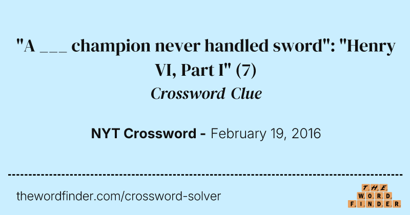 "A ___ champion never handled sword": "Henry VI, Part I" crossword clue image
