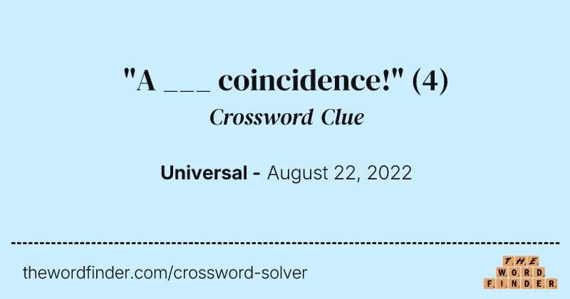 "A ___ coincidence!" crossword clue image