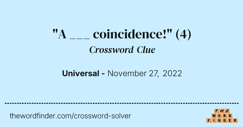"A ___ coincidence!" crossword clue image