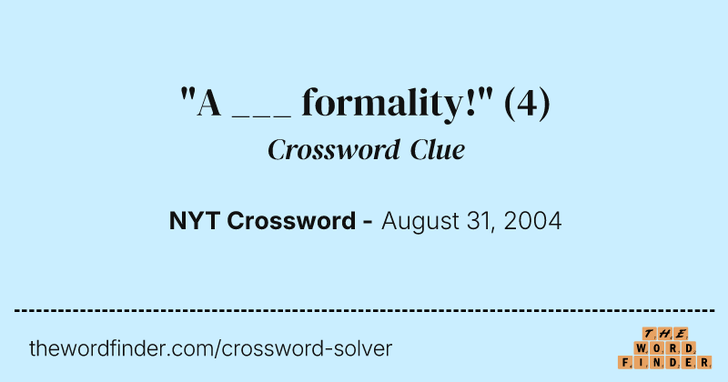 "A ___ formality!" crossword clue image