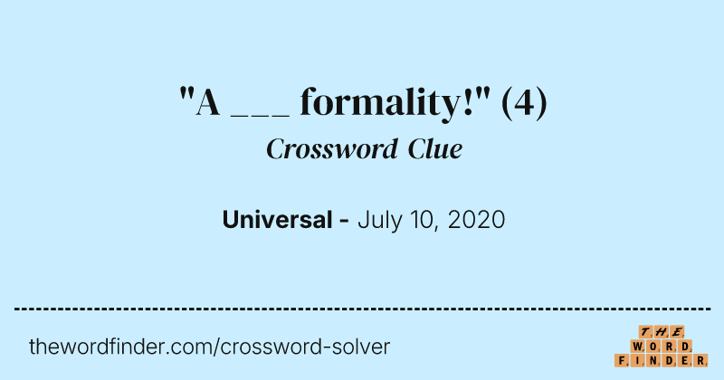 "A ___ formality!" crossword clue image