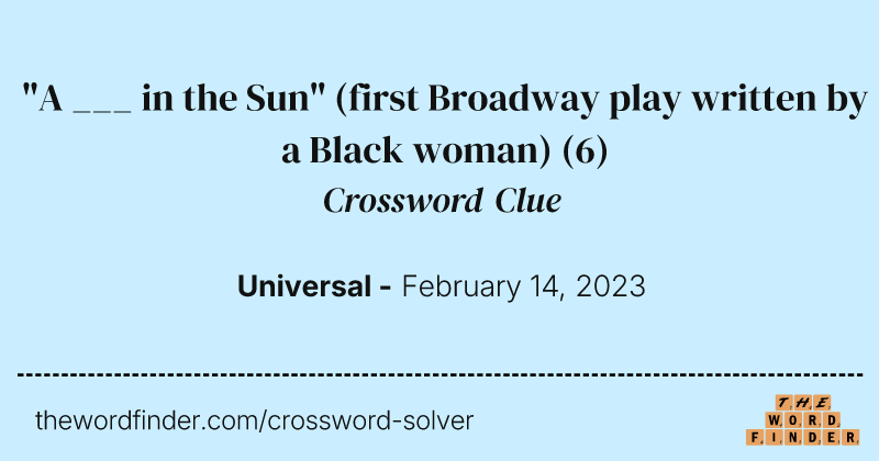 "A ___ in the Sun" (first Broadway play written by a Black woman) crossword clue image