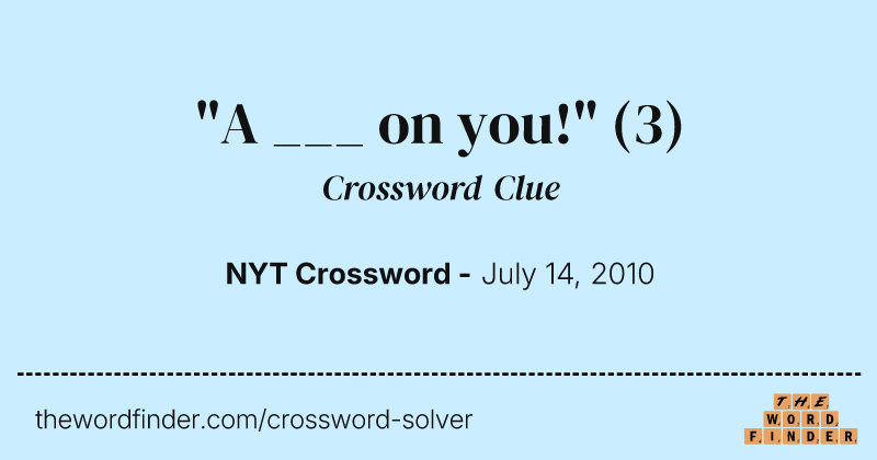 "A ___ on you!" crossword clue image