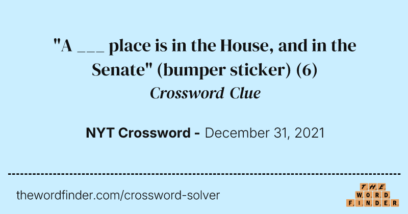 "A ___ place is in the House, and in the Senate" (bumper sticker) crossword clue image