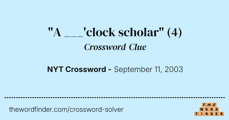 "A ___'clock scholar" crossword clue image