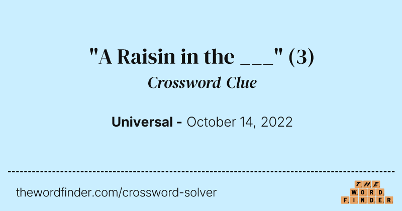 "A Raisin in the ___" crossword clue image