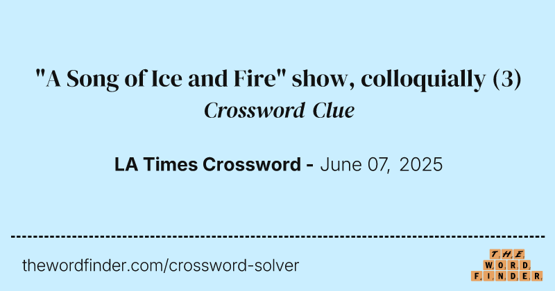 "A Song of Ice and Fire" show, colloquially crossword clue image