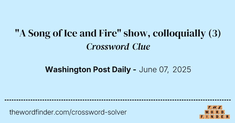 "A Song of Ice and Fire" show, colloquially crossword clue image
