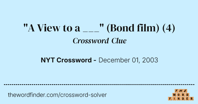 "A View to a ___" (Bond film) crossword clue image