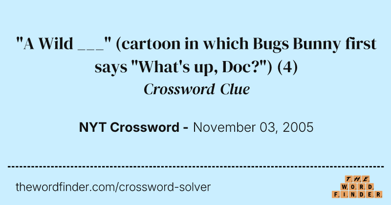 "A Wild ___" (cartoon in which Bugs Bunny first says "What's up, Doc?") crossword clue image