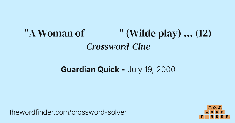 "A Woman of ______" (Wilde play) ... crossword clue image