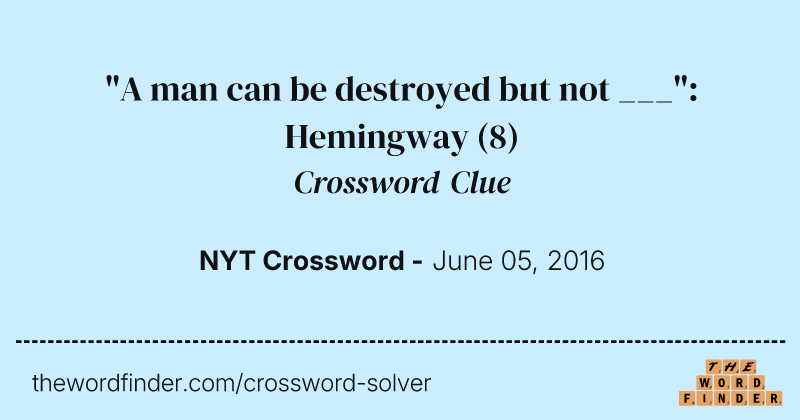 "A man can be destroyed but not ___": Hemingway crossword clue image