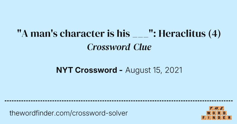 "A man's character is his ___": Heraclitus crossword clue image