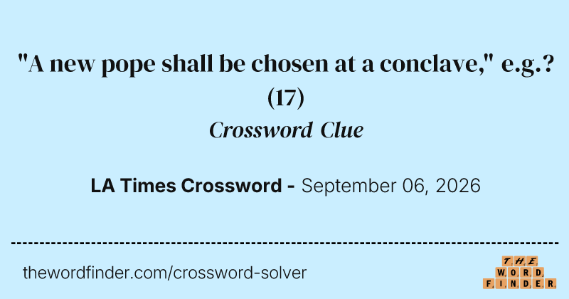 "A new pope shall be chosen at a conclave," e.g.? crossword clue image
