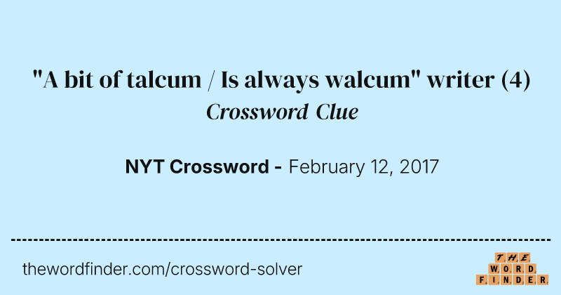 "A bit of talcum / Is always walcum" writer crossword clue image