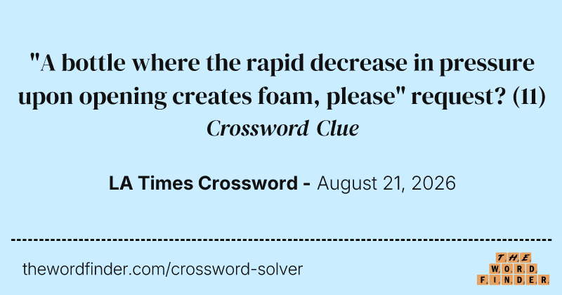 "A bottle where the rapid decrease in pressure upon opening creates foam, please" request? crossword clue image