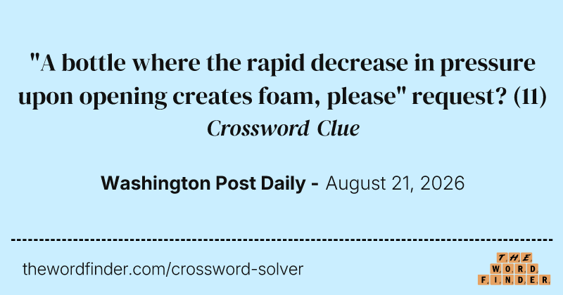 "A bottle where the rapid decrease in pressure upon opening creates foam, please" request? crossword clue image
