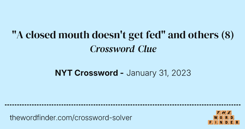 "A closed mouth doesn't get fed" and others crossword clue image