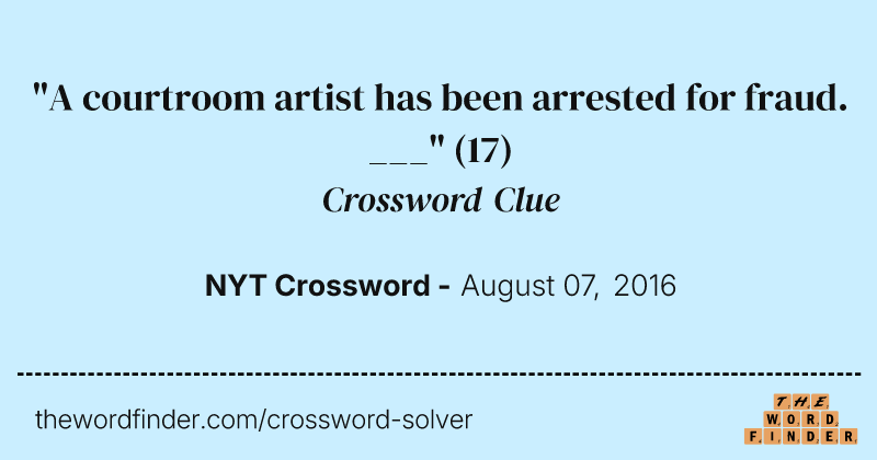 "A courtroom artist has been arrested for fraud. ___" crossword clue image