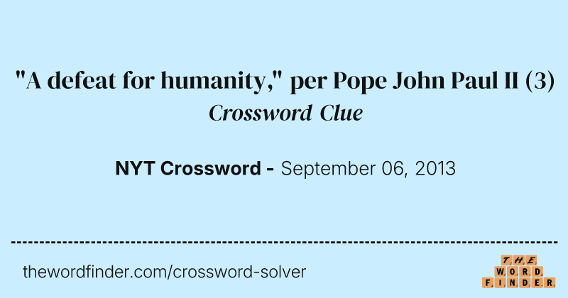 "A defeat for humanity," per Pope John Paul II crossword clue image