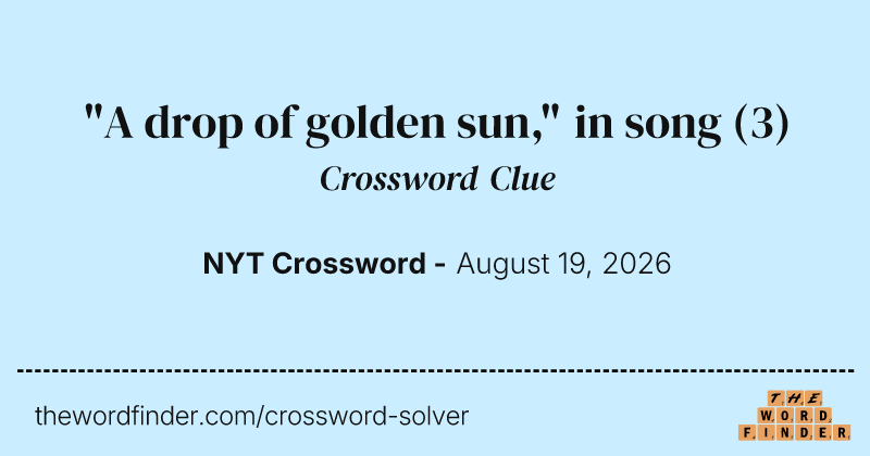 "A drop of golden sun," in song crossword clue image