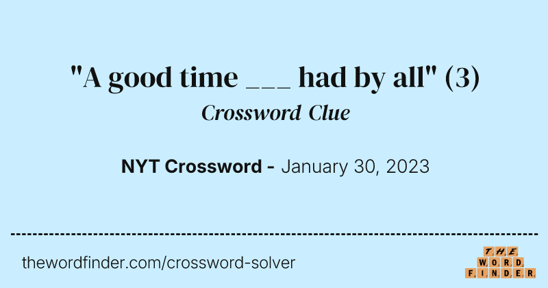 "A good time ___ had by all" crossword clue image