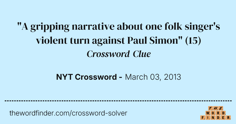 "A gripping narrative about one folk singer's violent turn against Paul Simon" crossword clue image