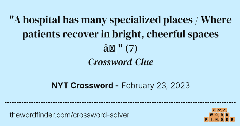 "A hospital has many specialized places / Where patients recover in bright, cheerful spaces …" crossword clue image