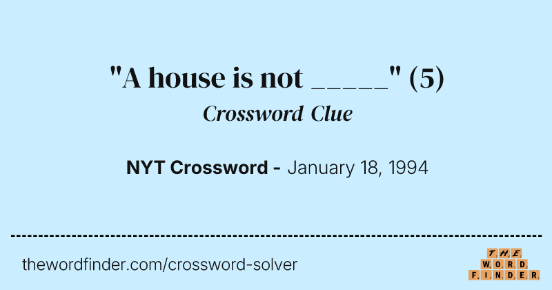 "A house is not _____" crossword clue image