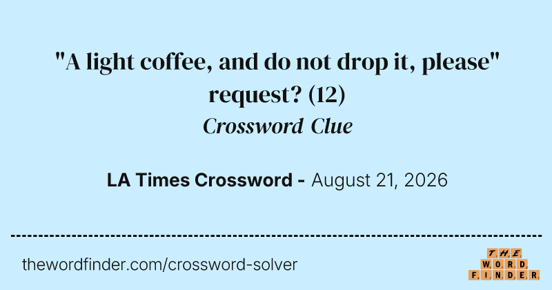 "A light coffee, and do not drop it, please" request? crossword clue image