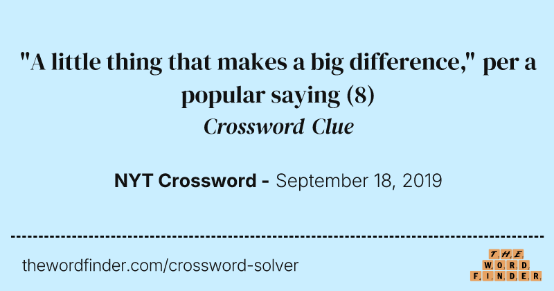"A little thing that makes a big difference," per a popular saying crossword clue image