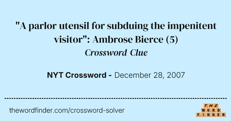 "A parlor utensil for subduing the impenitent visitor": Ambrose Bierce crossword clue image