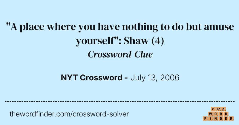 "A place where you have nothing to do but amuse yourself": Shaw crossword clue image