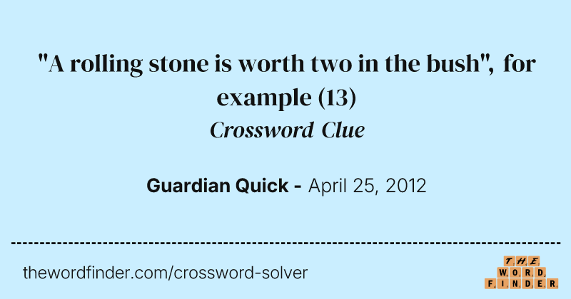 "A rolling stone is worth two in the bush", for example crossword clue image