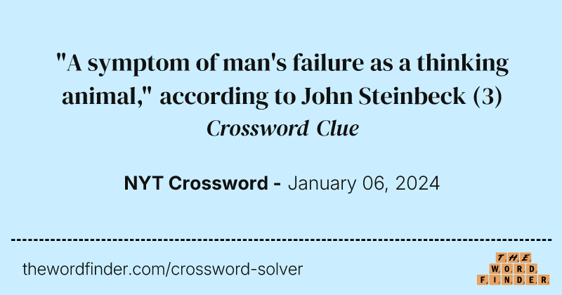 "A symptom of man's failure as a thinking animal," according to John Steinbeck crossword clue image