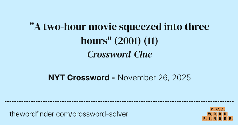 "A two-hour movie squeezed into three hours" (2001) crossword clue image