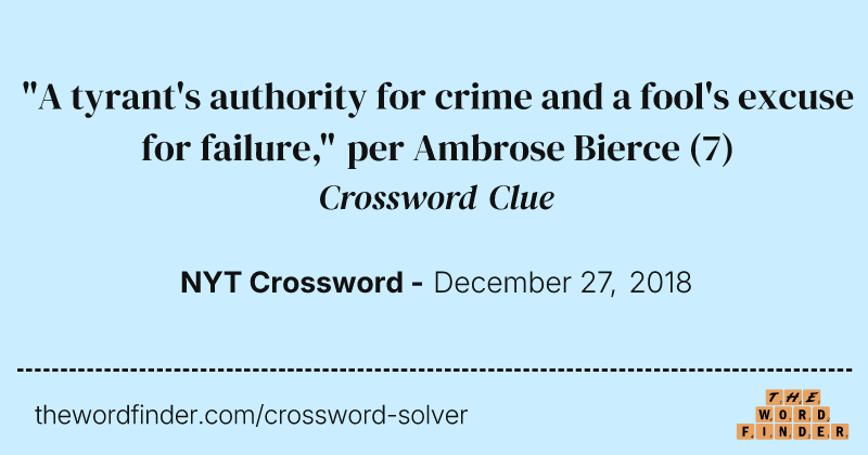 "A tyrant's authority for crime and a fool's excuse for failure," per Ambrose Bierce crossword clue image