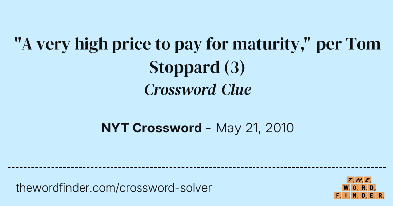 "A very high price to pay for maturity," per Tom Stoppard crossword clue image