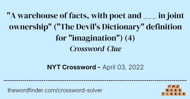"A warehouse of facts, with poet and ___ in joint ownership" ("The Devil's Dictionary" definition for "imagination") crossword clue image