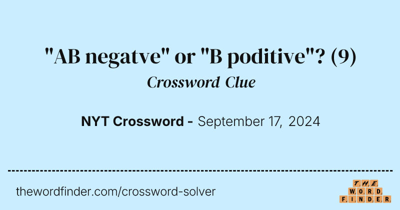 "AB negatve" or "B poditive"? crossword clue image