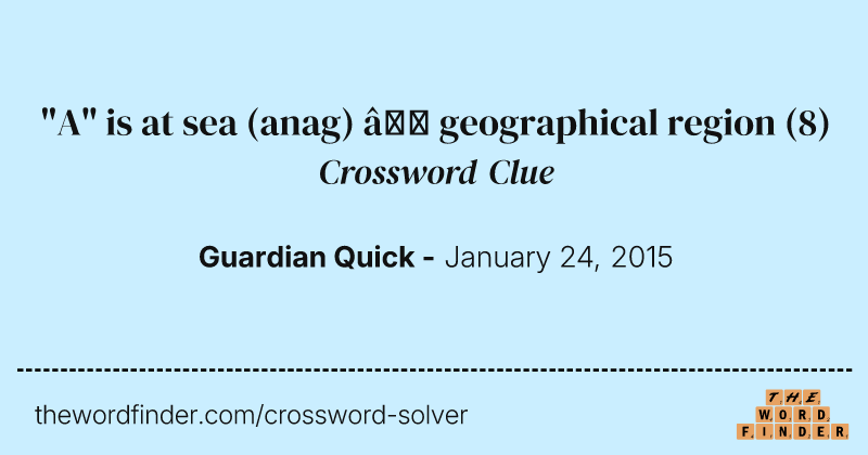 "A" is at sea (anag) — geographical region crossword clue image