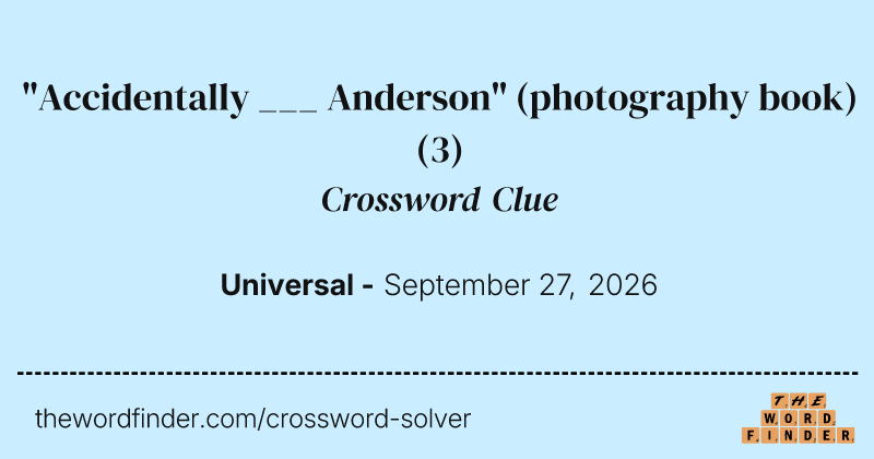 "Accidentally ___ Anderson" (photography book) crossword clue image