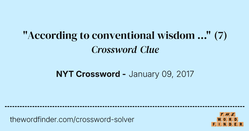 "According to conventional wisdom ..." crossword clue image