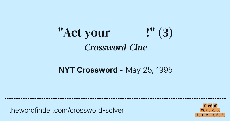 "Act your _____!" crossword clue image