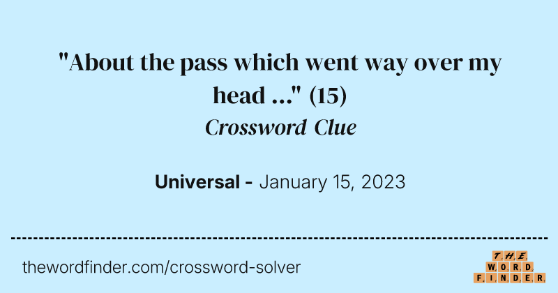 "About the pass which went way over my head ..." crossword clue image