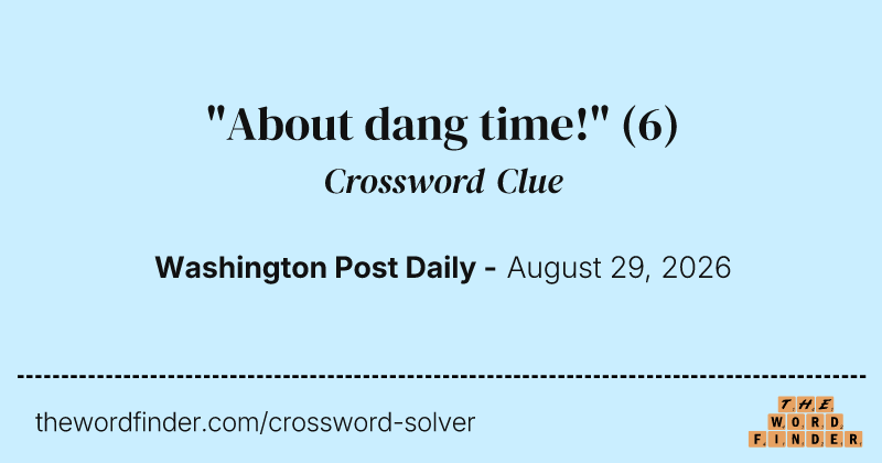 "About dang time!" crossword clue image