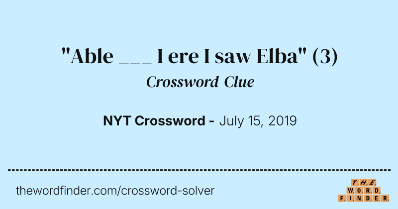 "Able ___ I ere I saw Elba" crossword clue image