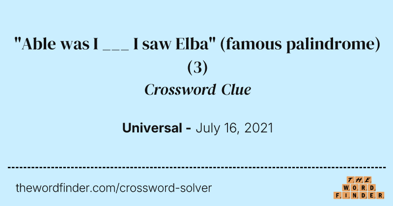"Able was I ___ I saw Elba" (famous palindrome) crossword clue image
